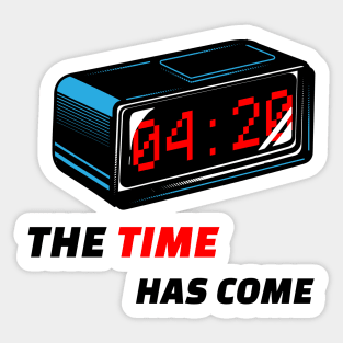 The Time Has Come Sticker